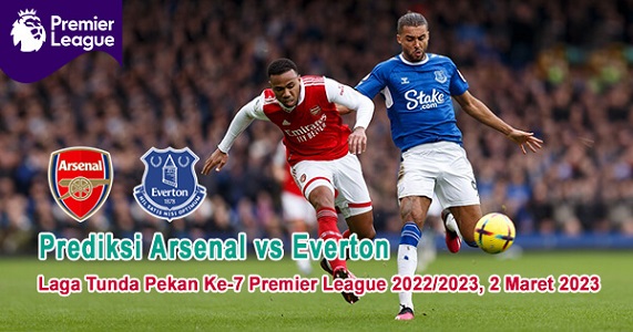 Prediksi Arsenal vs Everton Pada Laga Tunda Pekan Ke-7 Premier League 2022/2023, 2 Maret 2023